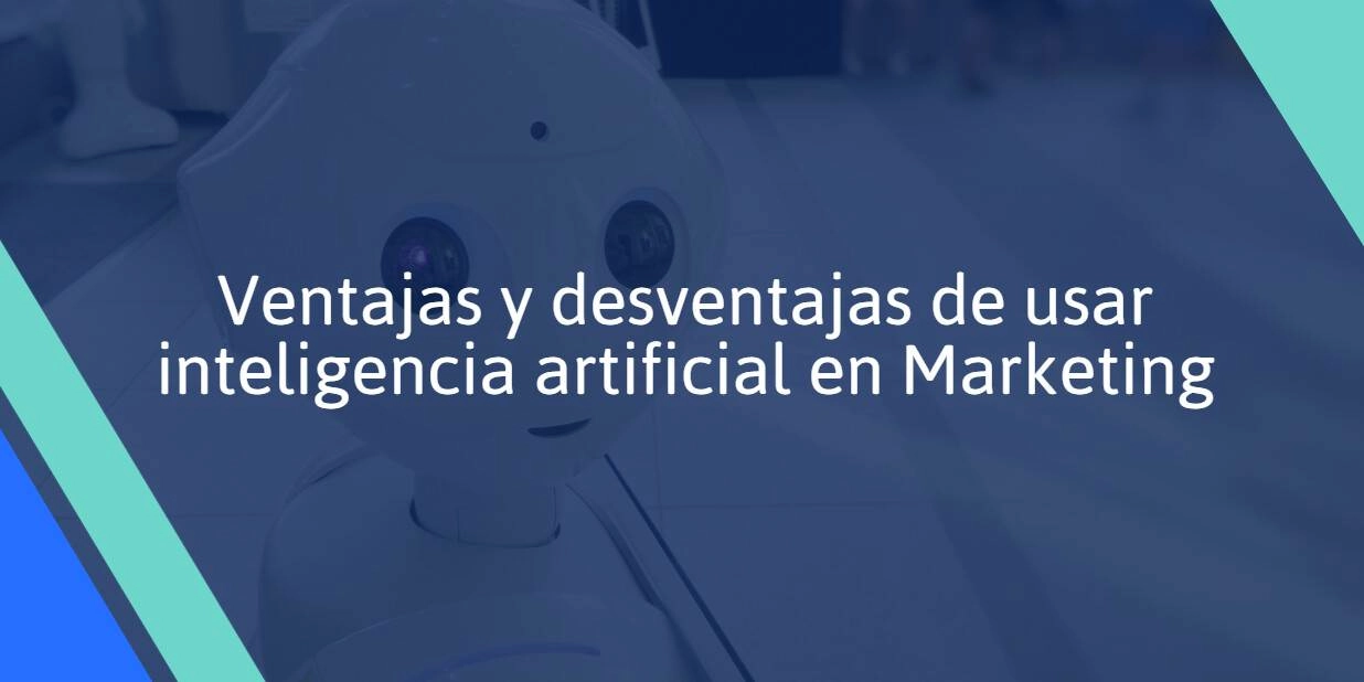 Ventajas y desventajas de usar inteligencia artificial en marketing